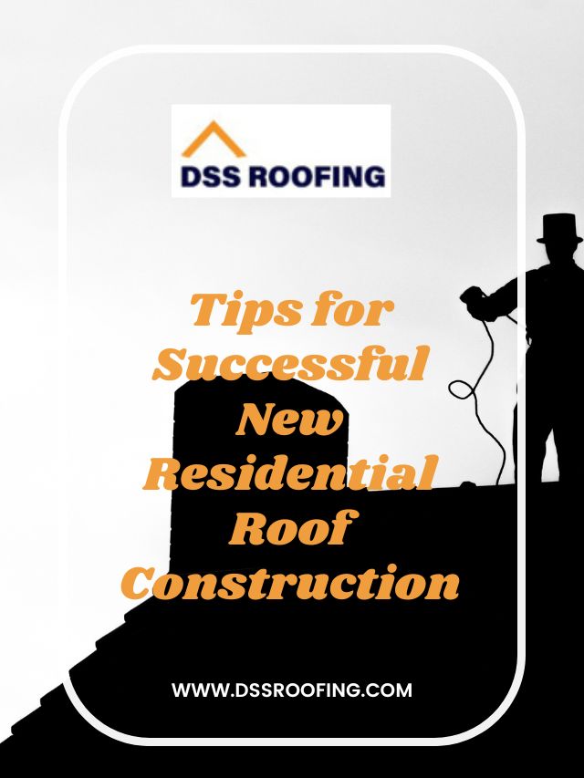 Tips for Successful New Residential Roof Construction