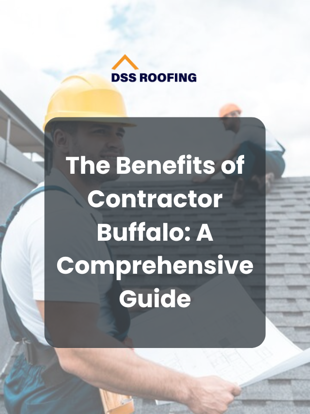 The Benefits of Contractor Buffalo: A Comprehensive Guide